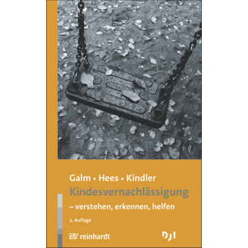 Kindesvernachlässigung - verstehen, erkennen, helfen