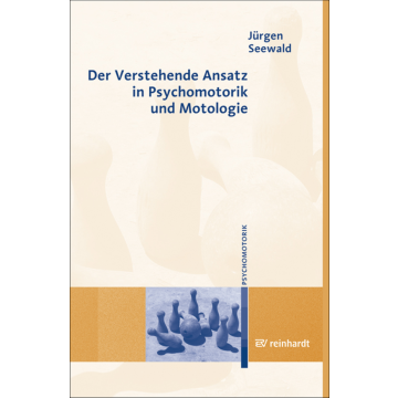 Der Verstehende Ansatz in Psychomotorik und Motologie