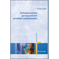 Verhaltenssüchte personzentriert verstehen und behandeln